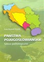 Państwa pojugosławiańskie Szkice politologiczne - Ewa Bujwid-Kurek