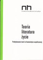 Teoria - literatura - życie Praktykowanie teorii w humanistyce współczesnej