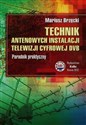 Technik antenowych instalacji telewizji cyfrowej DVB Poradnik praktyczny - Mariusz Brzęcki