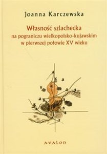 Własność szlachecka na pograniczu wielkopolsko-kujawskim w pierwszej połowie XV wieku