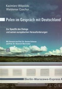 Polen im Gesprach mit Deutschland Zur Spezifik des Dialogs und seinen europaischen Herausforderungen