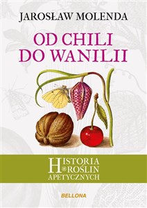 Od chili do wanilii Historia roślin apetycznych - Księgarnia UK