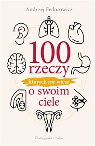 100 rzeczy, których nie wiesz o swoim ciele - Księgarnia UK