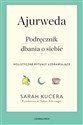 Ajurweda Podręcznik dbania o siebie - SARAH KUCERA