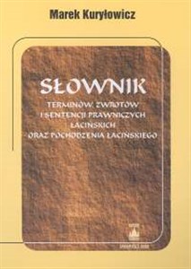 Słownik terminów i sentencji prawniczych łacińskich oraz pochodzenia łacińskiego