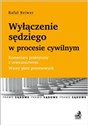 Wyłączenie sędziego w procesie cywilnym. Komentarz praktyczny z orzecznictwem. Wzory pism procesowych - Rafał Reiwer