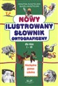 Nowy ilustrowany słownik ortograficzny dla klas I-VI - Grażyna Kusztelska, Błażej Kusztelski