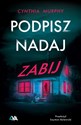 Podpisz nadaj zabij - Cynthia Murphy