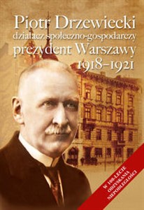 Piotr Drzewiecki Działacz społeczno-polityczny, prezydent Warszawy 1918-1921 - Księgarnia UK