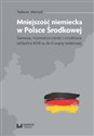 Mniejszość niemiecka w Polsce Środkowej Geneza, rozmieszczenie i struktura [od końca XVIII w. do II wojny światowej]