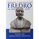 Andrzej Maksymilian Fredro ok. 1620-1679 - Lucjan Fac, Marek Tracz-Tryniecki