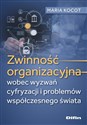 Zwinność organizacyjna wobec wyzwań cyfryzacji i problemów współczesnego świata  - Maria Kocot