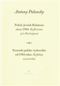 Stosunki polsko żydowskie od 1984 roku Refleksje uczestnika Polish Jewish Relations since 1984 Reflections of a Participant wersja dwujęzyczna - Antony Polonsky