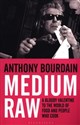 Medium Raw A Bloody Valentine to the World of Food and the People Who Cook - Anthony Bourdain