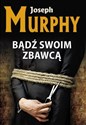 Bądź swoim zbawcą - Joseph Murphy