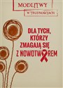 Dla tych, którzy zmagają się z nowotworem Modlitwy w trudnościach