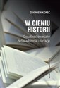 W cieniu historii Dwudziestowieczne doświadczenia i narracje - Zbigniew Kopeć