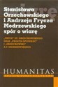 Stanisława Orzechowskiego i Andrzeja Frycza Modrzewskiego spór o wiarę "Frycz" Stanisława Orzechowskiego oraz "Prosta opowieść" i "Orzechowski" A.F. Modrzewskiego