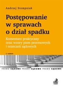 Postępowanie w sprawach o dział spadku Komentarz praktyczny oraz wzory pism procesowych i orzeczeń