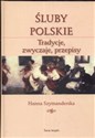 Śluby polskie tradycje, zwyczaje, przepisy