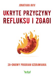 Ukryte przyczyny refluksu i zgagi 28-dniowy program uzdrawiania