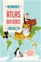 Zwierzęta. Niesamowity atlas dla dzieci - Opracowanie zbiorowe