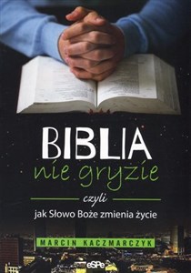 Biblia nie gryzie czyli jak Słowo Boże zmienia życie