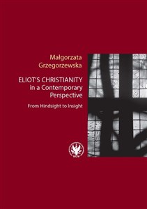 Eliot’s Christianity in a Contemporary Perspective From Hindsight to Insight - Księgarnia Niemcy (DE)