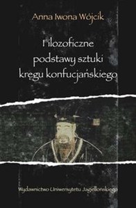 Filozoficzne podstawy sztuki kręgu konfucjańskiego Źródła klasyczne okresu przedhanowskiego - Księgarnia UK