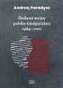 Śladami wojny polsko (nie) polskiej 1989-2021