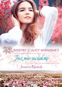 Już nie ucieknę Siostry z ulicy Wiśniowej Wielkie Litery - Księgarnia Niemcy (DE)