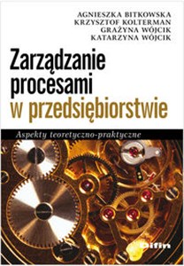 Zarządzanie procesami w przedsiębiorstwie Aspekty teoretyczno-praktyczne