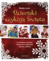 Dzieciaki szykują święta pomysłowe prezenty, świąteczne dekoracje, pyszne potrawy - Beata Lipov