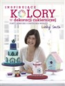 Inspirujące kolory w dekoracjach cukierniczych torty, babeczki i ciasteczka według Lindy Smith