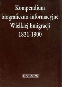 Kompendium biograficzno-informacyjne Wielkiej Emigracji 1831-1900 - Księgarnia Niemcy (DE)