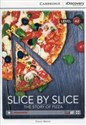 Slice by Slice The Story of Pizza Low Intermediate Book with Online Access level A2