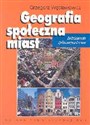 Geografia społeczna miast Zróżnicowanie społeczno-przestrzenne - Grzegorz Węcławowicz