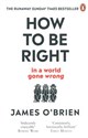 How To Be Right 
in a world gone wrong - James O'Brien