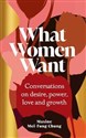 What Women Want Conversations on Desire, Power, Love and Growth