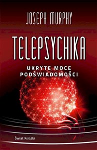 Telepsychika. Ukryte moce podświadomości 