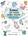 Kawaii Jak rysować słodkie stworki Narysuj własną kolekcję fantastycznych zwierzaków! - Angela Nguyen