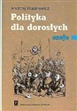 Polityka dla dorosłych eseje - Andrzej Waśkiewicz