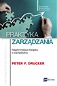 Praktyka zarządzania Najsłynniejsza książka o zarządzaniu - Peter F. Drucker