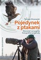 Pojedynek z ptakami. Warsztat i przygody fotografów przyrody - Tomasz Kłosowski