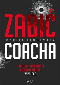 Zabić coacha O miłości i nienawiści do autorytetów w Polsce