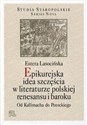 Epikurejska idea szczęścia w literaturze polskiej renesansu i baroku Od Kallimacha do Potockiego - Estera Lasocińska