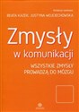 Zmysły w komunikacji Wszystkie zmysły prowadzą do mózgu