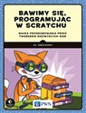 Bawimy się, programując w Scratchu Nauka programowania przez tworzenie niezwykłych gier