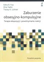 Zaburzenia obsesyjno-kompulsyjne. Terapia ekspozycji i powstrzymania reakcji. Poradnik Pacjenta - Edna B. Foa, Elna Yadin, Tracey K. Lichner