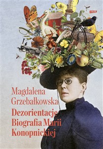 Dezorientacje Biografia Marii Konopnickiej